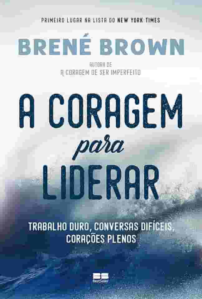 A coragem para liderar: Trabalho duro, conversas difíceis, corações plenos