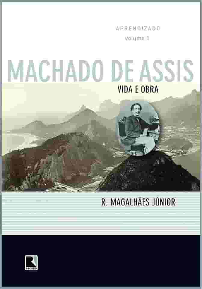 Vida e Obra de Machado de Assis. Aprendizado - Volume 1