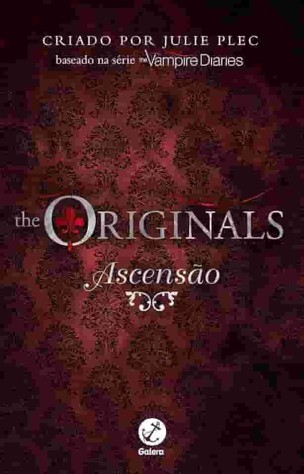 Ascensão - Diários do vampiro: The Originals - vol. 1
