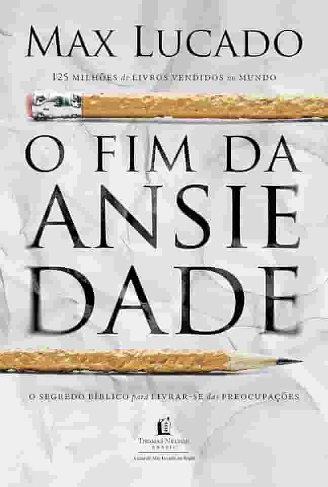 O fim da ansiedade: O segredo bíblico para livrar-se das preocupações