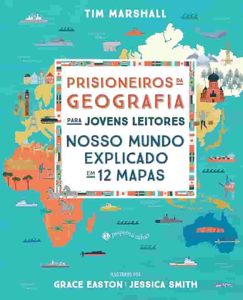 Prisioneiros da geografia para jovens leitores: Nosso mundo explicado em 12 mapas