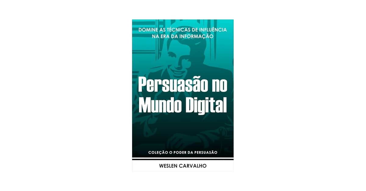 Melhor Livro de Persuasão do Mundo: Domine a Arte da Influência