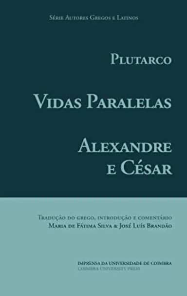 Vidas Paralelas – Alexandre e César (Autores Gregos e Latinos) (Portuguese Edition)