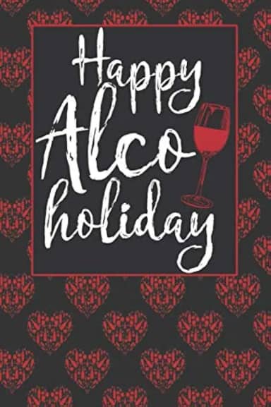 Happy Alco holiday: Wine Tasting Logbook and Review Journal for Wine Lovers
