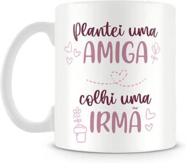 Caneca Personalizada Plantei uma Amiga, Colhi uma Irmã