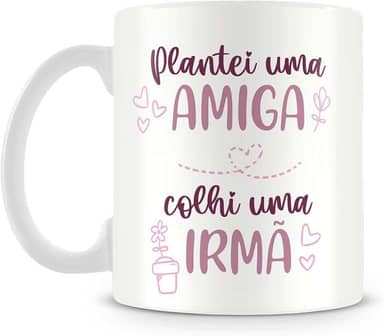 Caneca Personalizada Plantei uma Amiga, Colhi uma Irmã