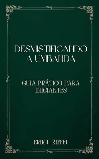 DESMISTIFICANDO A UMBANDA: GUIA PRÁTICO PARA INICIANTES