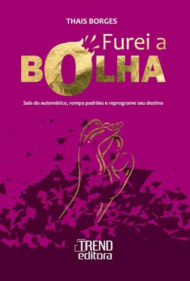 Furei a bolha: Saia do automático, rompa padrões e reprograme seu destino