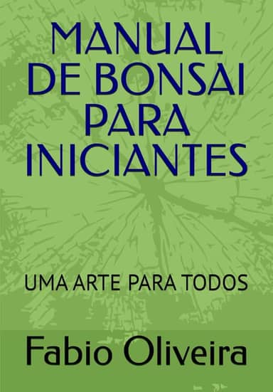MANUAL DE BONSAI PARA INICIANTES: UMA ARTE PARA TODOS (Portuguese Edition)