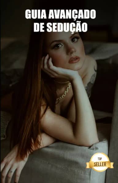 Guia avançado de sedução: Segredos, truques e estratégias para conquistar as mulheres