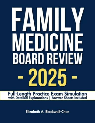Family Medicine Board Review: Full-Length Practice Exam Simulation with Detailed Explanations | Answer Sheets Included