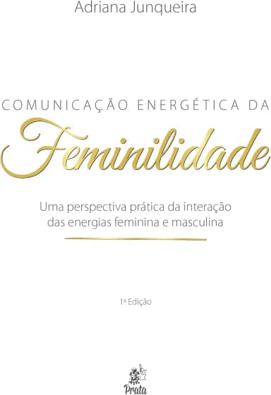 Comunicação Energética da Feminilidade: uma Perspectiva Prática da Interação das Energias Feminina e Masculina