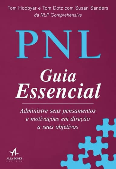 PNL Guia Essencial: Administre Seus Pensamentos e Motivações em Direção a Seus Objetivos