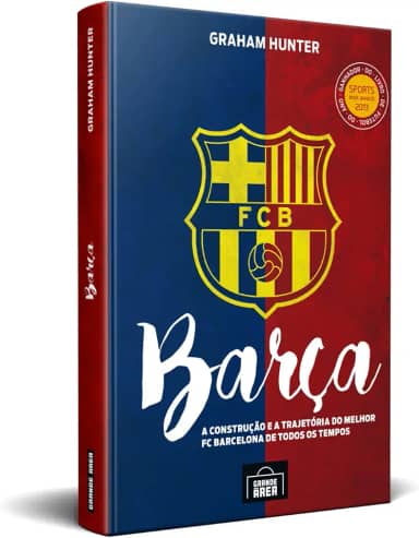 Barça: a Construção e a Trajetória do Melhor FC Barcelona de Todos os Tempos