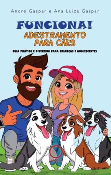 Funciona! Adestramento para cães: guia prático e divertido para crianças e adolescentes