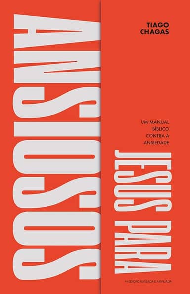 Jesus Para Ansiosos: Um Manual Bíblico Contra a Ansiedade