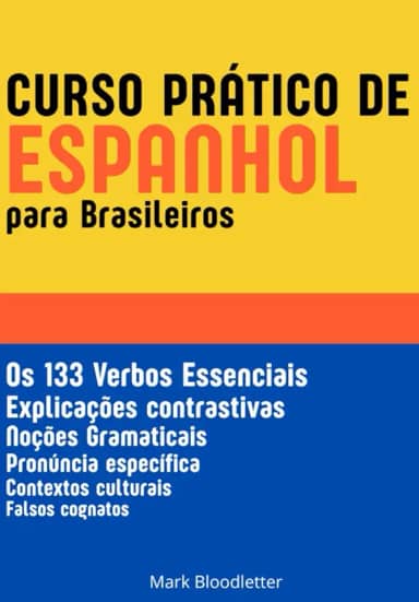 Curso Prático de Espanhol para Brasileiros: Os 133 Verbos Essenciais - Gramática Espanhola (Portuguese Edition)