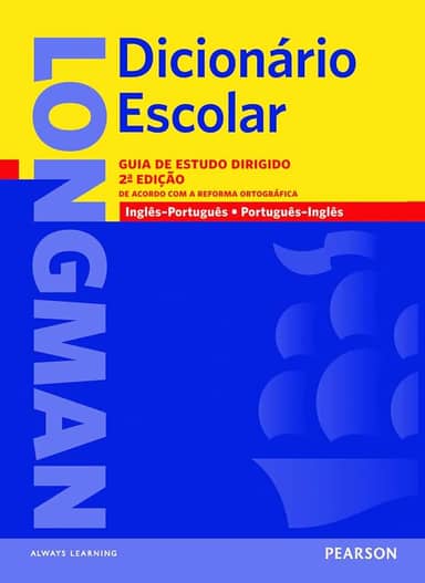 Longman dicionário escolar: Guia de Estudo Dirigido - De Acordo com a Reforma Ortográfica - Inglês/Português - Português/Inglês