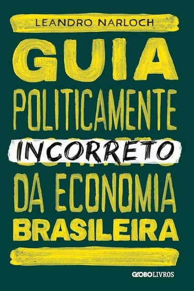 Guia politicamente incorreto da economia brasileira: 4