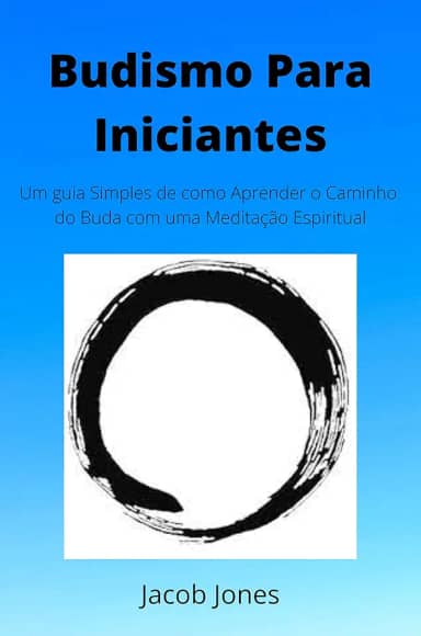 Budismo Para Iniciantes: Um guia simples de como aprender o caminho do Buda com uma meditação espiritual