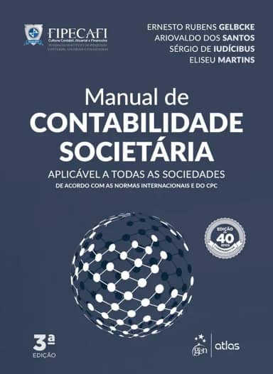 Manual de Contabilidade Societária: Aplicável a Todas as Sociedades de Acordo com as Normas Internacionais e do CPC
