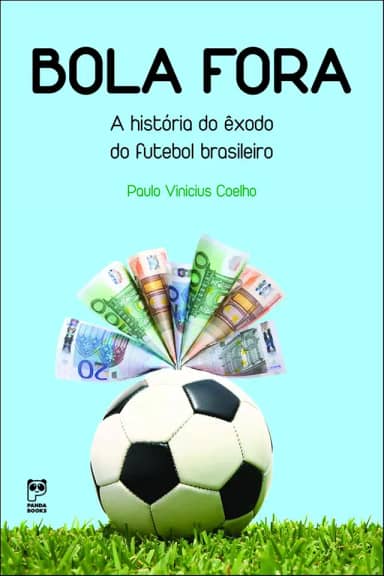 Bola fora: A história do exôdo do futebol brasileiro