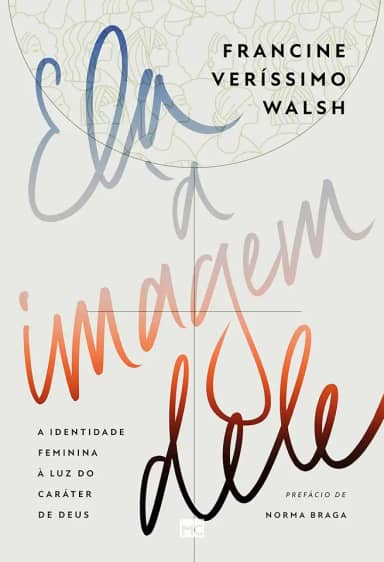 Ela à imagem dele: A identidade feminina à luz do caráter de Deus