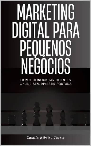Marketing Digital para Pequenos Negócios:: Como Conquistar Clientes Online sem Investir Fortuna