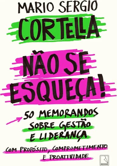 Não se esqueça!: 50 memorandos sobre Gestão e Liderança com Propósito, Comprometimento e Proatividade