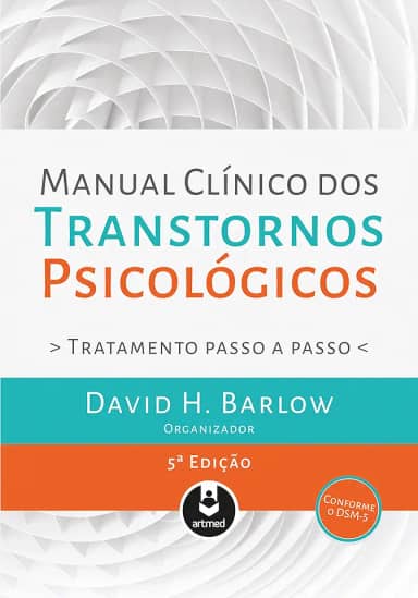 Manual Clínico dos Transtornos Psicológicos: Tratamento Passo a Passo