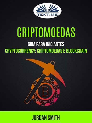 Criptomoedas: Guia Para Iniciantes: Cryptocurrency: Criptomoedas E Blockchain