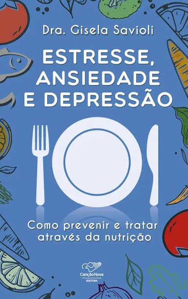 Estresse, ansiedade e depressão: Como prevenir e tratar através da nutrição