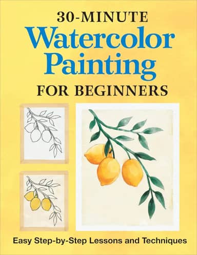 30-Minute Watercolor Painting for Beginners: Easy Step-By-Step Lessons and Techniques
