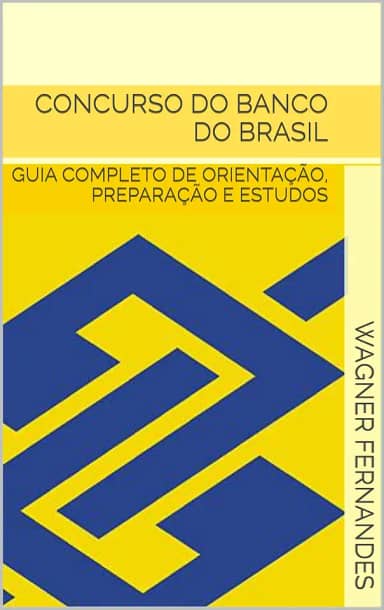 CONCURSO DO BANCO DO BRASIL: GUIA COMPLETO DE ORIENTAÇÃO, PREPARAÇÃO E ESTUDOS