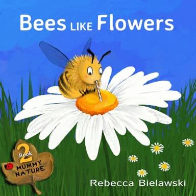 Bees Like Flowers: a childrens book (Mummy Nature 2) (English Edition)