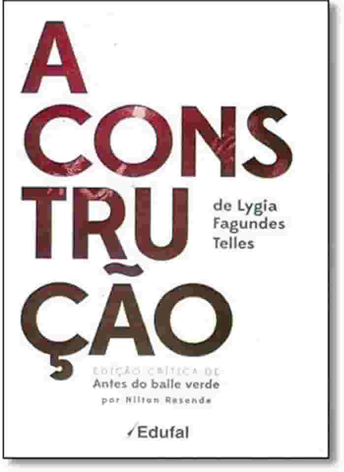 Construção de Lygia Fagundes Telles, A: Edição Crítica de Antes do Baile Verde