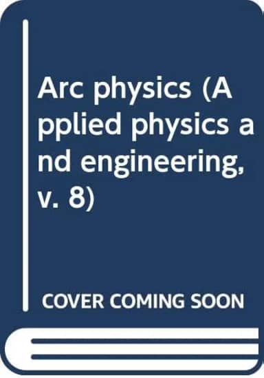 Arc physics (Applied physics and engineering, v. 8)