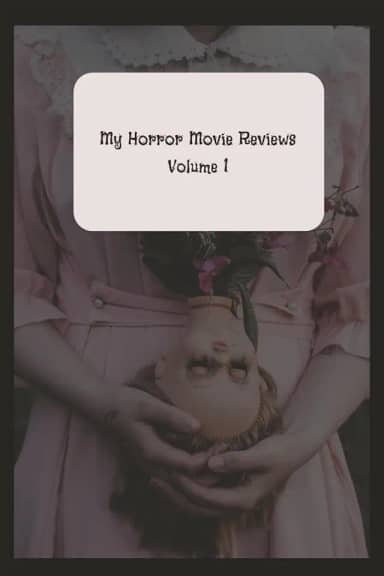 My Horror Movie Reviews: Volume 1