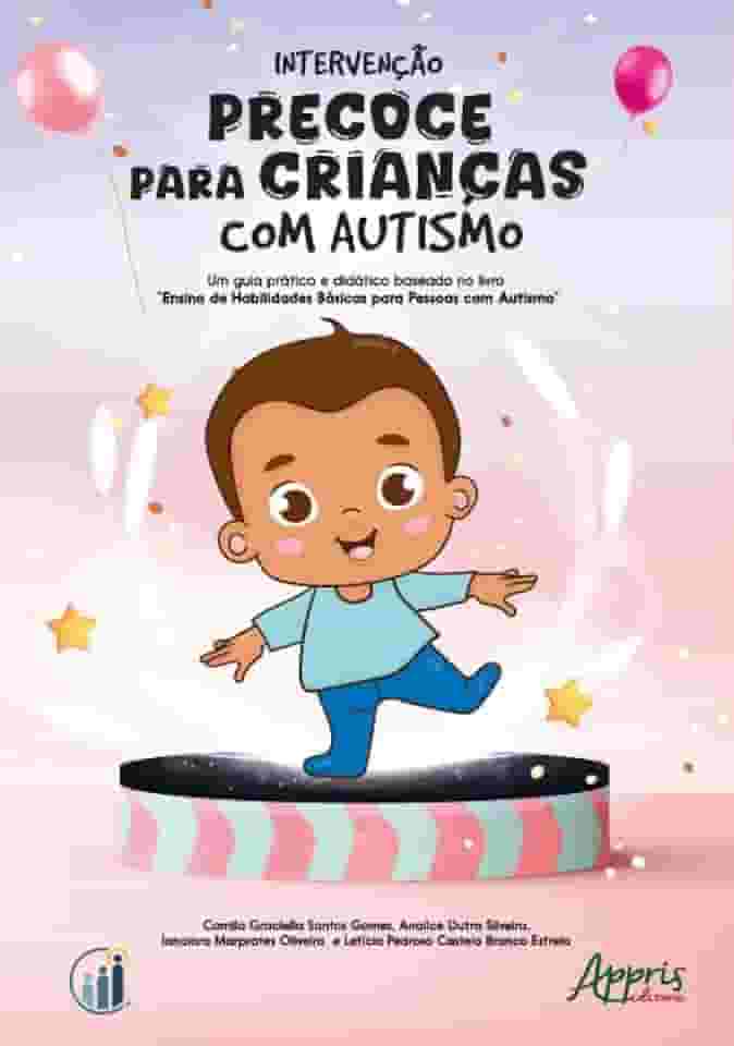 Intervenção Precoce para Crianças com Autismo: Um Guia Prático e Didático Baseado no Livro "Ensino de Habilidades Básicas para Pessoas com Autismo"