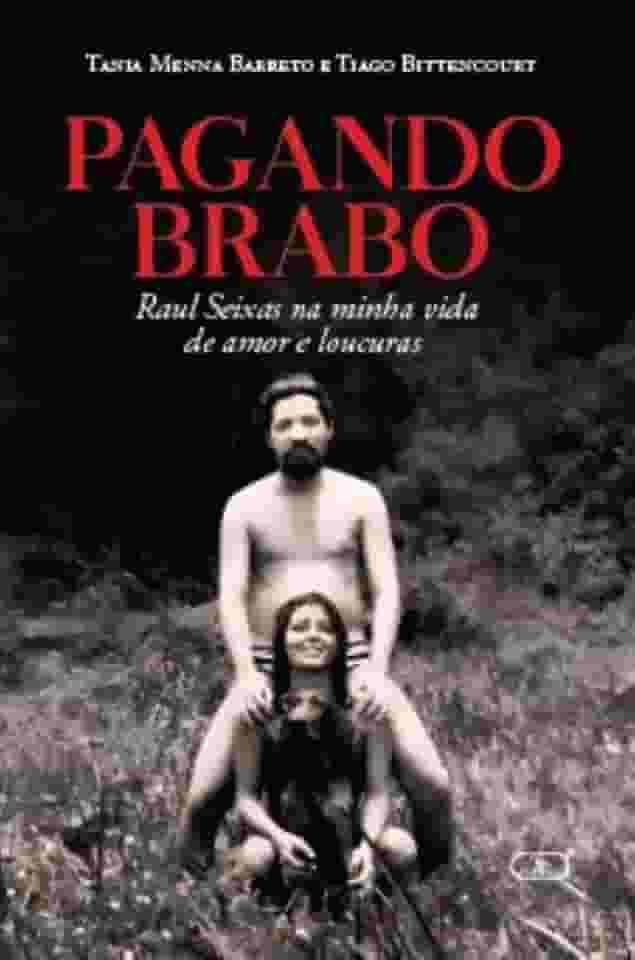 PAGANDO BRABO: RAUL SEIXAS NA MINHA VIDA DE AMOR E LOUCURAS