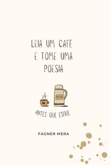 Leia um café e tome uma poesia: antes que esfrie