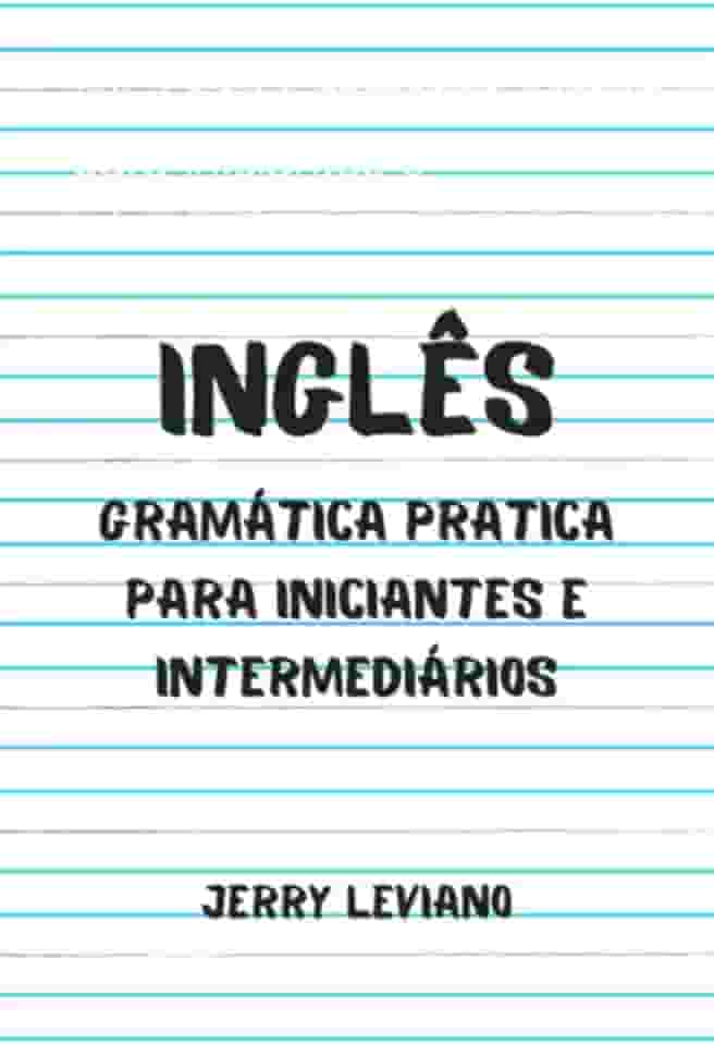 Ingles: Gramatica Pratica Para Iniciantes E Intermediarios