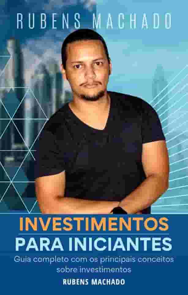 Investimentos para Iniciantes: Guia completo com os principais conceitos sobre investimentos
