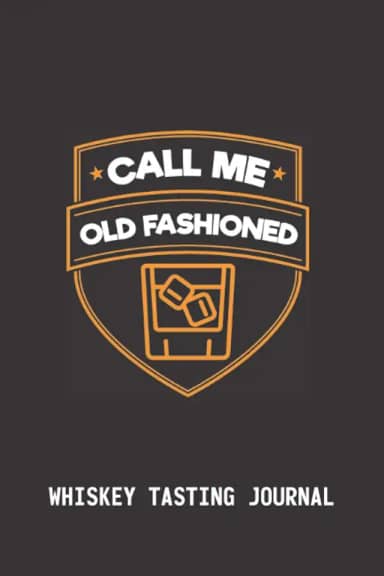 CALL ME OLD HASHIONED - WHISKEY TASTING JOURNAL: REVIEW LOGBOOK | RATE & RECORD YOUR FAVOURITE WHISKIES: Taste, Aroma, Color, Flavour, Mouthfeel, Impressions | Gifts for Whisky lovers