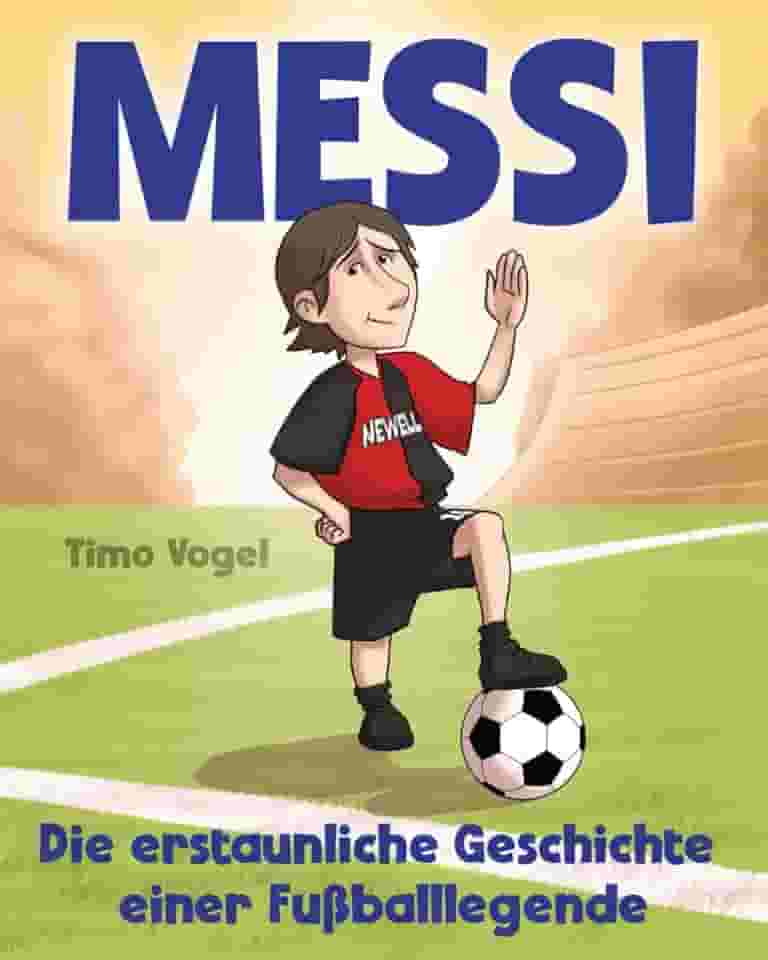 Messi: Die erstaunliche Geschichte einer Fußballlegende (Das Kinderbuch) (German Edition)