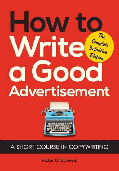 How to Write a Good Advertisement: A Short Course in Copywriting