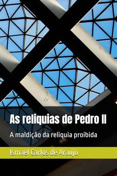 As reliquias de Pedro II: A maldição da reliquia proibida (Portuguese Edition)