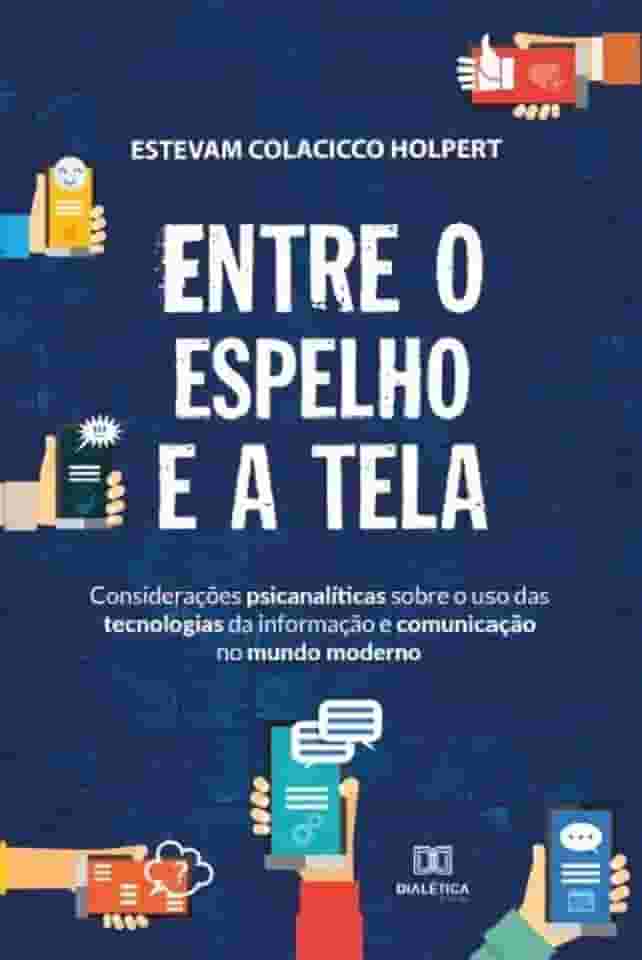 Entre o espelho e a tela: considerações psicanalíticas sobre o uso das tecnologias da informação e comunicação no mundo modern