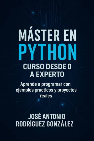 Máster en Python: Curso desde 0 a Experto: Aprende Phyton de 0 a Experto (Spanish Edition)