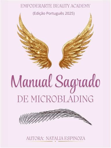 Manual sagrado de Microblading (Edição Português): “A arte de desenhar sobrancelhas não é apenas técnica, é conexão com a alma que as leva.” (Portuguese Edition)